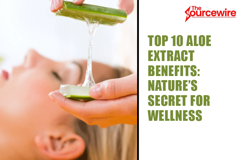Top 10 Aloe Extract Benefits