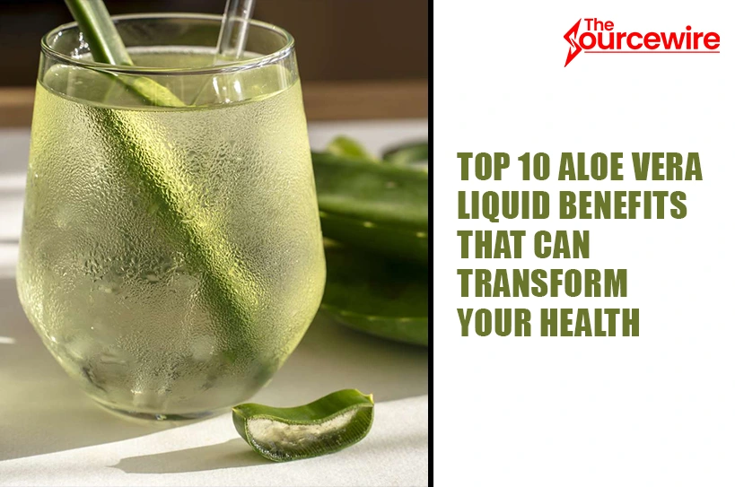 Top 10 Aloe Vera Liquid Benefits