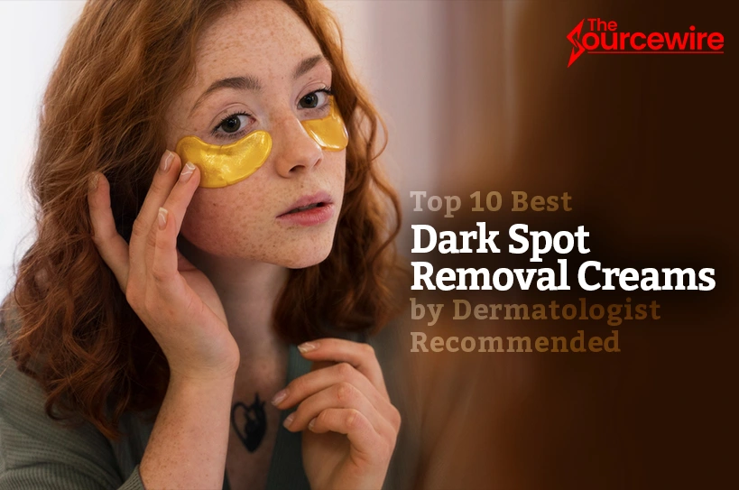 Top 10 Best Dark Spot Removal Creams by Dermatologist