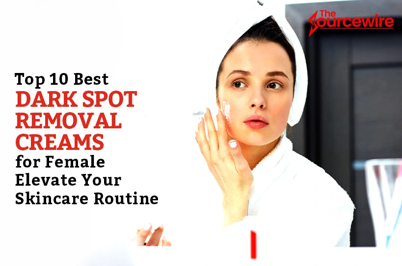 Top 10 Best dark spot removal cream for female